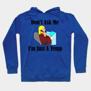 Don't Ask Me...I'm Just a Temp Hoodie